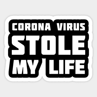 Corona Virus Stole My LIFE Sticker